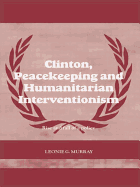 Clinton, Peacekeeping and Humanitarian Interventionism: Rise and Fall of a Policy