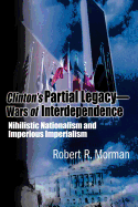 Clinton's Partial Legacy - Wars of Interdependence: Nihilistic Nationalism and Imperious Imperialism