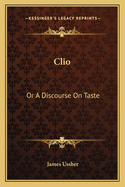 Clio: Or a Discourse on Taste