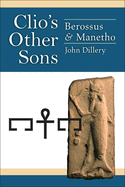 Clio's Other Sons: Berossus and Manetho