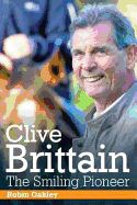 Clive Brittain: the Smiling Pioneer: The Biography of Clive Brittain