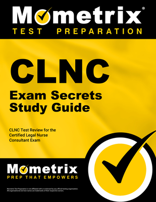 Clnc Exam Secrets Study Guide: Clnc Test Review for the Certified Legal Nurse Consultant Exam - Mometrix Nursing Certification Test Team (Editor)