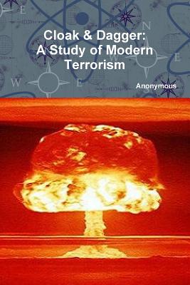 Cloak & Dagger: A Study of Modern Terrorism - Collins, Ron