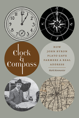 Clock & Compass: How John Byron Plato Gave Farmers a Real Address - Monmonier, Mark
