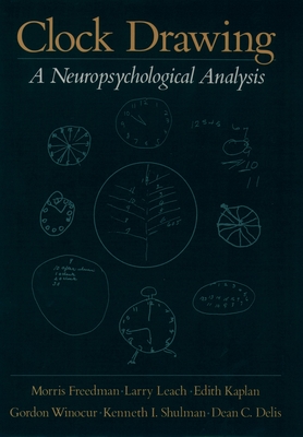 Clock Drawing: A Neuropsychological Analysis - Freedman, Morris, and Leach, Larry, and Kaplan, Edith