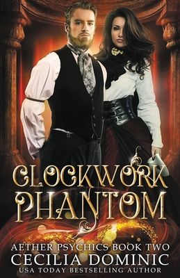 Clockwork Phantom - Dominic, Cecilia, and Atkinson, Holly (Editor)