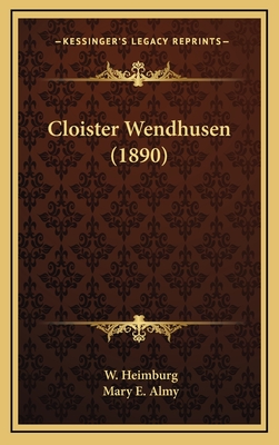 Cloister Wendhusen (1890) - Heimburg, W, and Almy, Mary E (Translated by)