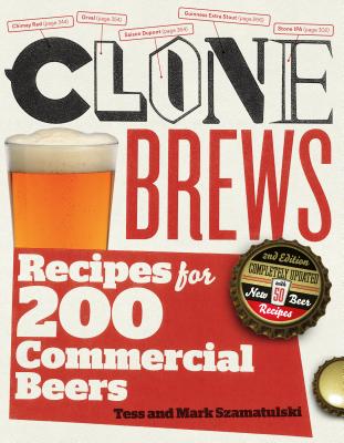 CloneBrews, 2nd Edition: Recipes for 200 Commercial Beers - Szamatulski, Mark, and Szamatulski, Tess