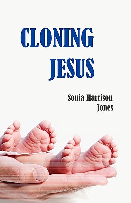 Cloning Jesus - Jones, Sonia Harrison