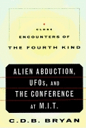 Close Encounters of the Fourth Kind: Alien Abduction, UFOs, and the Conference at M.I.T. - Bryan, C D B