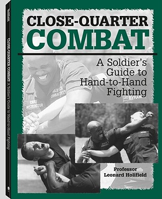 Close-Quarter Combat: A Soldiers Guide to Hand-To-Hand Fighting by ...