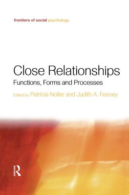Close Relationships: Functions, Forms and Processes - Noller, Patricia (Editor), and Feeney, Judith A. (Editor)