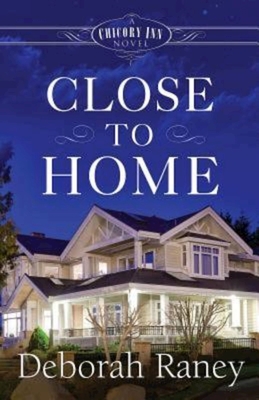 Close to Home: A Chicory Inn Novel - Raney, Deborah