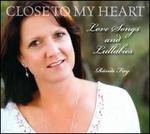 Close To My Heart: Love Songs And Lullabies