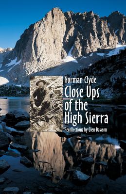 Close Ups of the High Sierra - Clyde, Norman, and Benti, Wynne (Editor), and Wright, Cedric (Photographer)