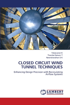 Closed Circuit Wind Tunnel Techniques - K, Yokesvaran, and T, Thandial Selvam, and S K, Narendranathan