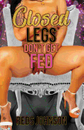 Closed Legs Don't Get Fed