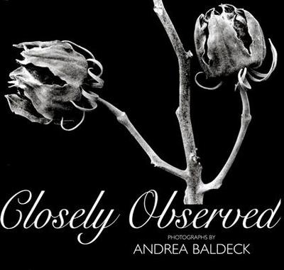 Closely Observed: Photographs of the Natural World - Baldeck, Andrea