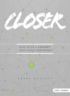 Closer - Teen Bible Study Book: How to Be a Student Who Makes Disciples