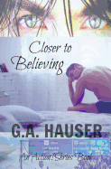 Closer to Believing: An Action! Series Book