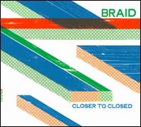 Closer to Closed - Braid