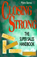 Closing Strong: The Super Sales Handbook - Barnes, Myers