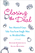 Closing the Deal: Two Married Guys Take You from Single Miss to Wedded Bliss