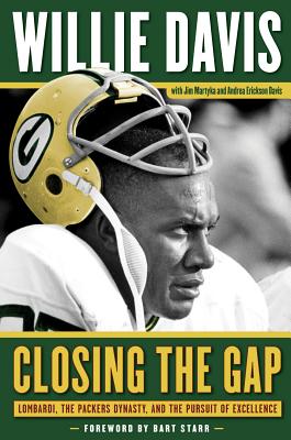Closing the Gap: Lombardi, the Packers Dynasty, and the Pursuit of Excellence - Davis, Willie, and Martyka, Jim, and Erickson Davis, Andrea