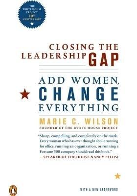 Closing the Leadership Gap: Why Women Can an Must Help Run the World - Wilson, Marie C