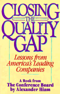 Closing the Quality Gap: Lessons from America's Leading Companies - Conference Board, and Conference Board Inc, Staff, and Hiam, Alexander