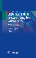 Clostridium Difficile Infection in Long-Term Care Facilities: A Clinician's Guide