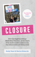 Closure: How the Flagship Albany Midwifery Practice, at the Heart of Its South London Community, Was Demonised and Dismantled