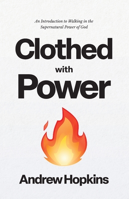 Clothed With Power - Hopkins, Andrew