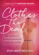 Clothes the Deal: The Guide for Transformative Personal Style