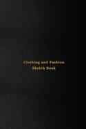 Clothing and Sketch Fashion Book: Textile and manufacturing sketching note book for fashion designers and students - Quick inspiration book for initial ideas - Professional black cover design