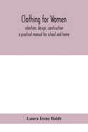 Clothing for women; selection, design, construction; a practical manual for school and home