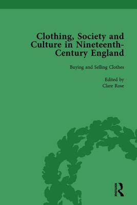 Clothing, Society and Culture in Nineteenth-Century England, Volume 1 - Rose, Clare, and Richmond, Vivienne