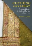 Clothing the Clergy: Virtue and Power in Medieval Europe, C. 800 1200