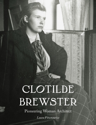 Clotilde Brewster: Pioneering Woman Architect - Fitzmaurice, Laura