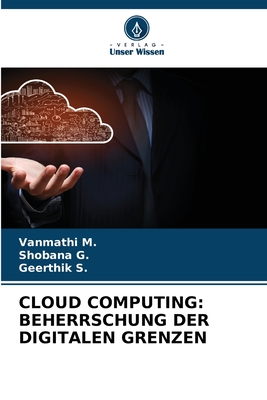 Cloud Computing: Beherrschung Der Digitalen Grenzen - M, Vanmathi, and G, Shobana, and S, Geerthik