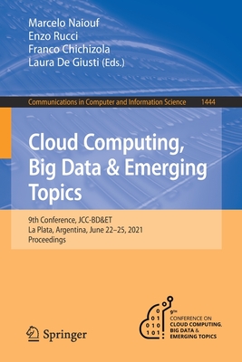 Cloud Computing, Big Data & Emerging Topics: 9th Conference, Jcc-Bd&et, La Plata, Argentina, June 22-25, 2021, Proceedings - Naiouf, Marcelo (Editor), and Rucci, Enzo (Editor), and Chichizola, Franco (Editor)