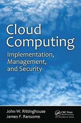 Cloud Computing: Implementation, Management, and Security - Rittinghouse, John W, and Ransome, James F