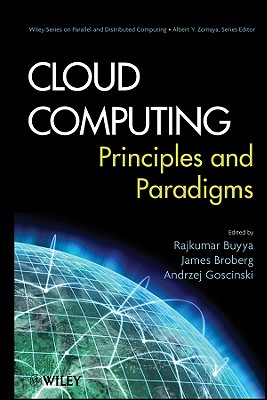Cloud Computing: Principles and Paradigms - Buyya, Rajkumar (Editor), and Broberg, James (Editor), and Goscinski, Andrzej M (Editor)