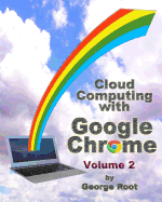 Cloud Computing with Google Chrome Volume 2
