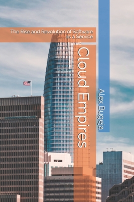 Cloud Empires: The Rise and Revolution of Software as a Service - Bugeja, Alex