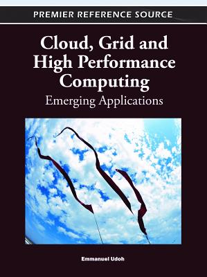 Cloud, Grid and High Performance Computing: Emerging Applications - Udoh, Emmanuel (Editor)