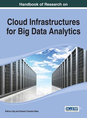 Cloud Infrastructures for Big Data Analytics - Raj, Pethuru (Editor), and Deka, Ganesh Chandra (Editor)