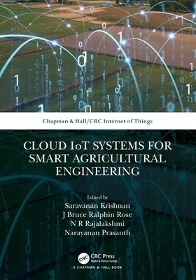 Cloud IoT Systems for Smart Agricultural Engineering - Krishnan, Saravanan (Editor), and Rose, J Bruce Ralphin (Editor), and Rajalakshmi, N R (Editor)