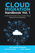 Cloud Migration Handbook Vol. 1: A Practical Guide to Successful Cloud Adoption and Migration