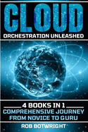 Cloud Orchestration Unleashed: Comprehensive Journey From Novice To Guru